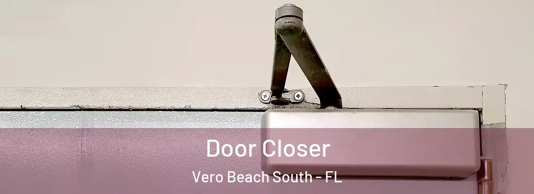  Door Closer Vero Beach South - FL