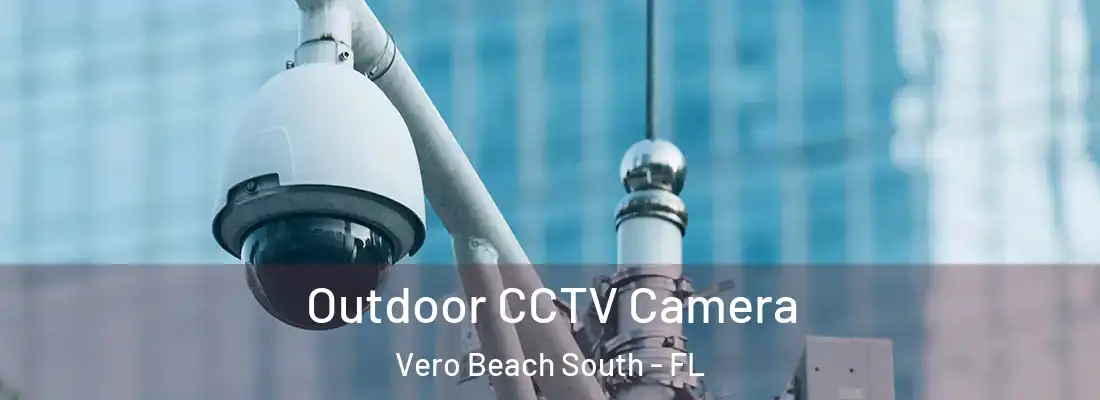 Outdoor CCTV Camera Vero Beach South - FL