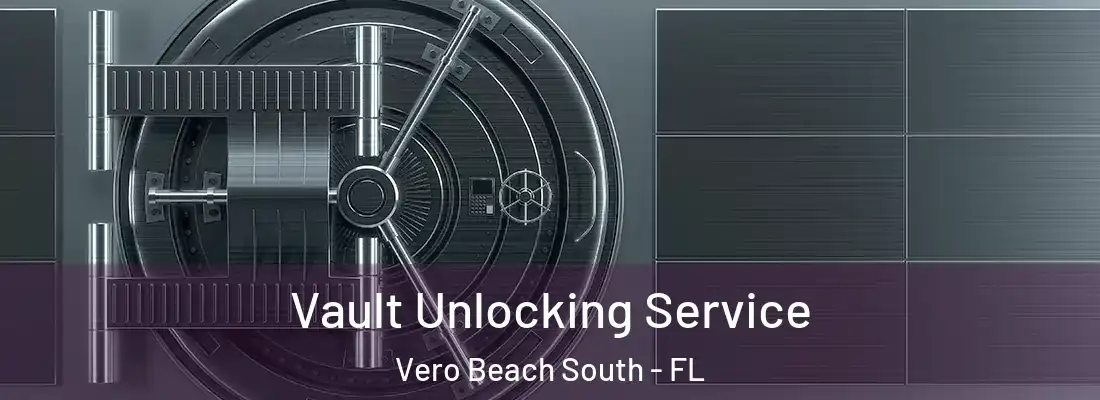  Vault Unlocking Service Vero Beach South - FL